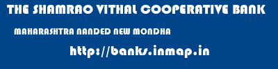 THE SHAMRAO VITHAL COOPERATIVE BANK  MAHARASHTRA NANDED NEW MONDHA   banks information 